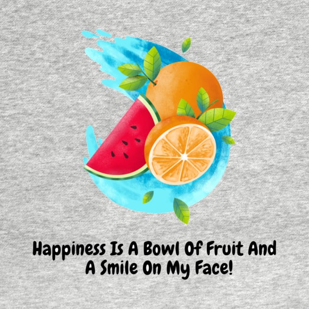 Happiness Is A Bowl Of Fruit And A Smile On My Face! by Nour